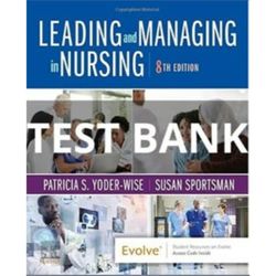 test bank leading and managing in nursing 8th edition