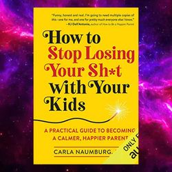 how to stop losing your shot with your kids: a practical guide to becoming a calmer happier parent