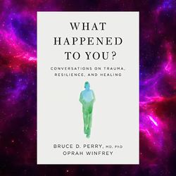 what happened to you conversations on trauma, resilience, and healing by oprah winfrey