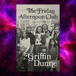 griffin dunne the friday afternoon club: a family memoir