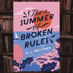 the summer of broken rules by k. l. walther
