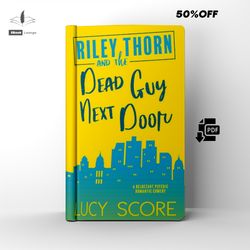 the dead guy next door | a riley thorn romantic novel | by lucy score | ebook | pdf