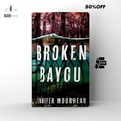 broken bayou | mystery thriller | by jennifer moorhead | ebook | pdf