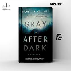 gray after dark | a thriller | by noelle west ihli | ebook | pdf