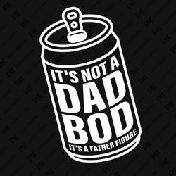 its not a dad bod its a father figure svg png, dad svg, father figure svg, trendy gift idea digital download sublimation