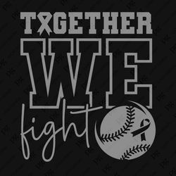 together we fight svg png, grey ribbon awareness svg, softball awareness, baseball awareness digital download sublimatio