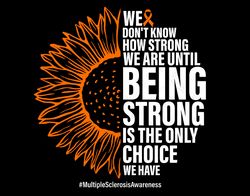 we dont know how strong we are until being strong is the only choice we have svg png digital download sublimation png &