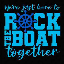 were just here to rock the boat together svg png, family vacation cruise svg, summer holiday digital download sublimatio