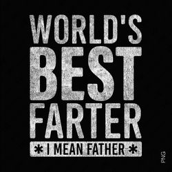 worlds best farter i mean father svg png, funny dad joke svg, trendy fathers day gift idea digital download sublimation