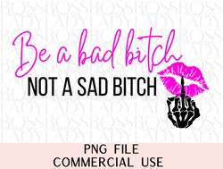 be a bad bitch not a sad bitch bad bitch energy baddie apartment poster png sublimation faux hat patch design instant do