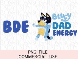 bluey dad big dad energy rad dad fathers day png digital file for sublimation dtf direct to film fathers day diy tshirt