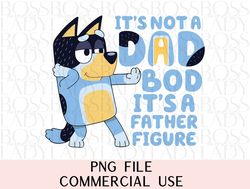 bluey dad its not a dad bod its a father figure png digital file for sublimation dtf direct to film fathers day diy tshi