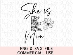 she is mom beautiful strong brave loved mother hood png svg sublimation instant downloadable printable trendy graphics c