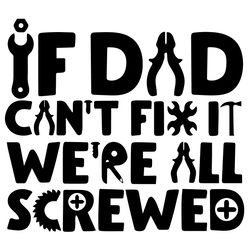 if dad cant fix it were all screwed svg fathers day svg