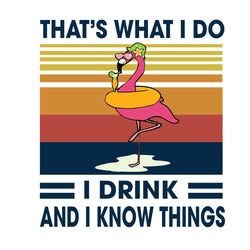 flamingo thats what i do i drink and i know things svg trending svg