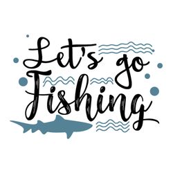 lets go fishing svg files for silhouette, files for cricut, svg, dxf, eps, png instant download