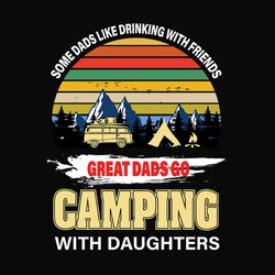 some dads like drinking with friends gread dads go camping with daughters svg files for silhouette, files for cricut, sv