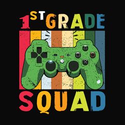 1st grade squad,game svg, gamer shirt, gift for gamer lover, 1st grade, first grade svg,first day of school, school svg,