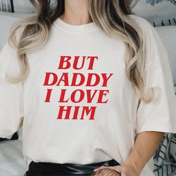 but daddy i love him shirt, love is love shirt