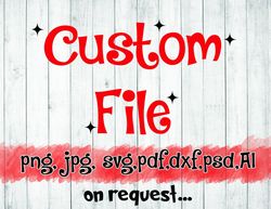 custom file on your request