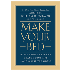 make your bed: little things that can change your life...and maybe the world by admiral william h. mcraven (author)