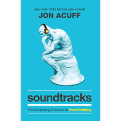soundtracks: the surprising solution to overthinking by jon acuff (author)