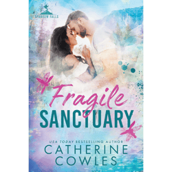 fragile sanctuary (sparrow falls book 1) by catherine cowles (author)