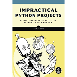 impractical python projects: playful programming activities to make you smarter