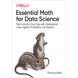essential math for data science: take control of your data with fundamental linear algebra, probability, and statistics