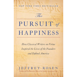 the pursuit of happiness: how classical writers on virtue inspired the lives of the founders and defined america