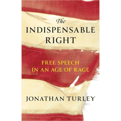 the indispensable right: free speech in an age of rage