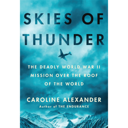 skies of thunder: the deadly world war ii mission over the roof of the world