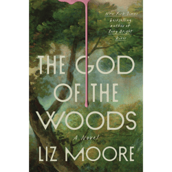 the god of the woods a novel - by liz moore