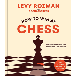 how to win at chess: the ultimate guide for beginners and beyond - by levy rozman