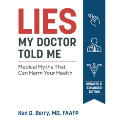 lies my doctor told me second edition: medical myths that can harm your health - by ken berry
