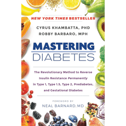 mastering diabetes: the revolutionary method to reverse insulin resistance permanently -by cyrus khambatta robby barbaro