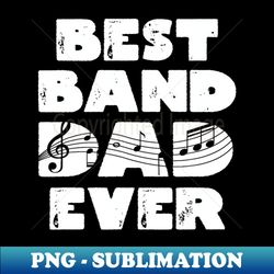 best band dad ever marching band dad marching band father - png transparent sublimation file