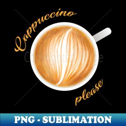 cappuccino please - special edition sublimation png file
