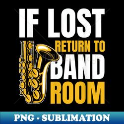 if you lost return to band room music design for band geek - decorative sublimation png file