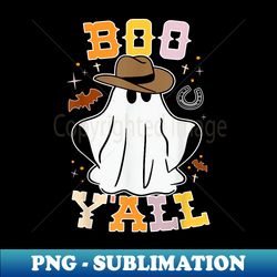 boo y'all halloween cowboy ghost western scary night - digital sublimation download file