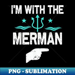 i'm with the merman halloween costumes - png transparent sublimation design