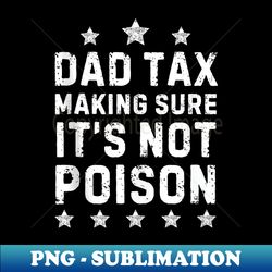 vintage dad tax making sure it's not poison father's day tax - png transparent sublimation design