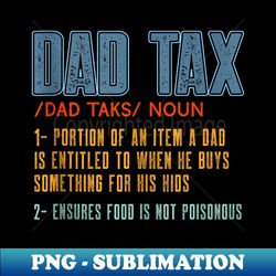 dad tax funny dad tax definition fathers day family matching - instant sublimation digital download