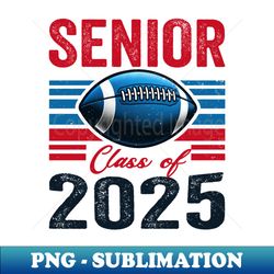 class of 2025 senior football high school college graduate - high-resolution png sublimation file