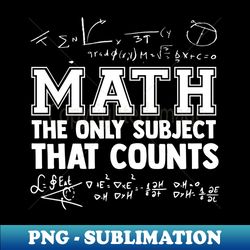 math the only subjects that counts funny math teachers - unique sublimation png download