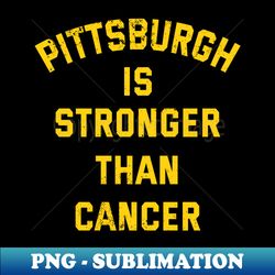 vintage pittsburgh is stronger than cancer awareness 1 - aesthetic sublimation digital file