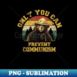 only you can prevent communism - special edition sublimation png file