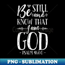 be still and know that i am god t christian jesus - elegant sublimation png download