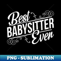 best babysitter ever birthday for babysitter - exclusive png sublimation download