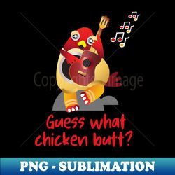 guess what chicken butt - aesthetic sublimation digital file